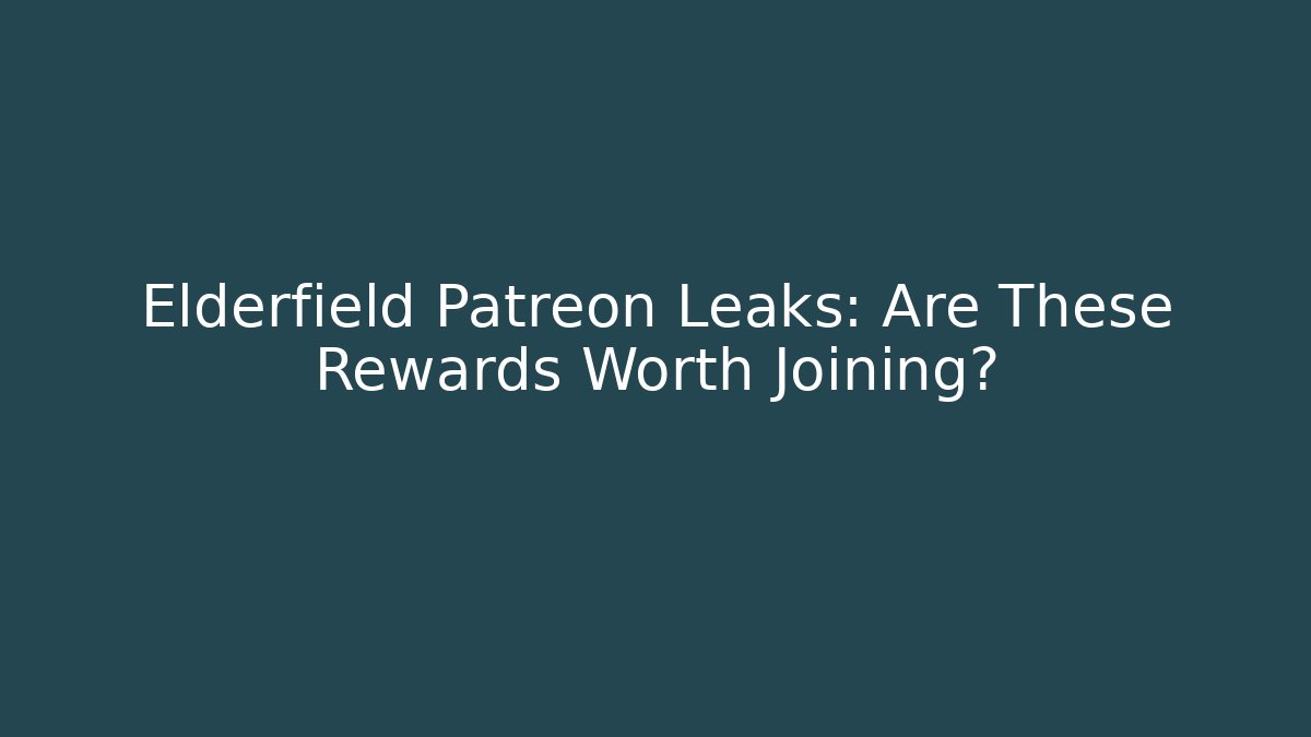 Elderfield Patreon Leaks: Are These Rewards Worth Joining?