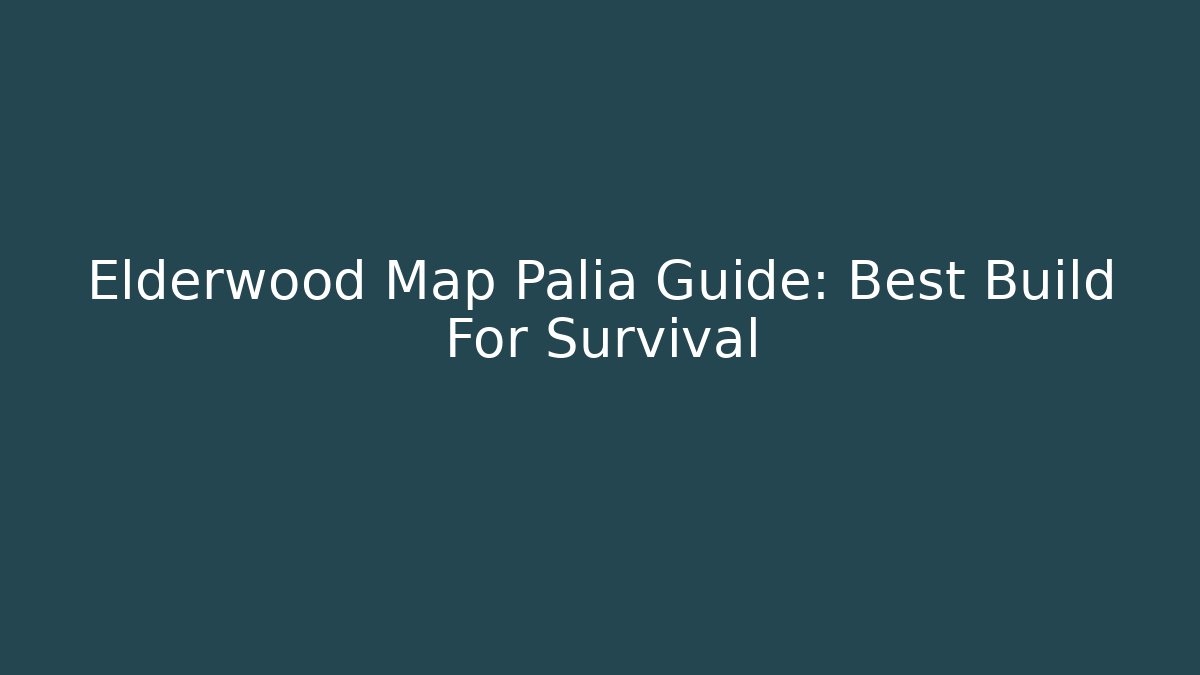 Elderwood Map Palia Guide: Best Build For Survival