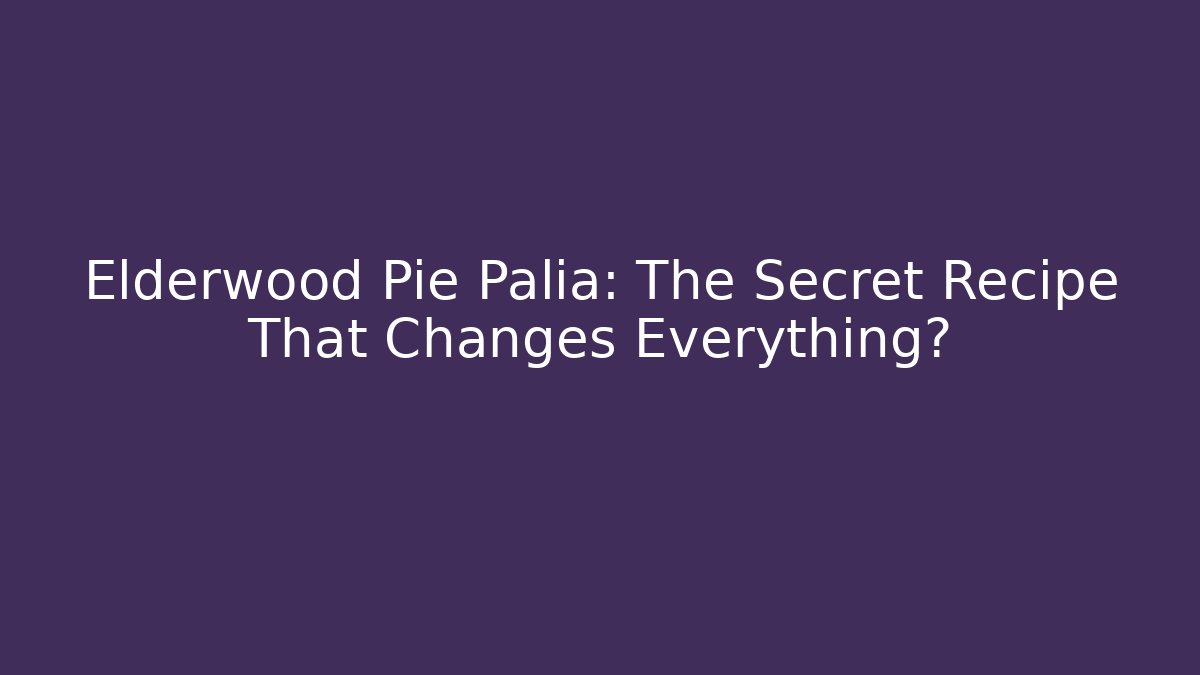 Elderwood Pie Palia: The Secret Recipe That Changes Everything?