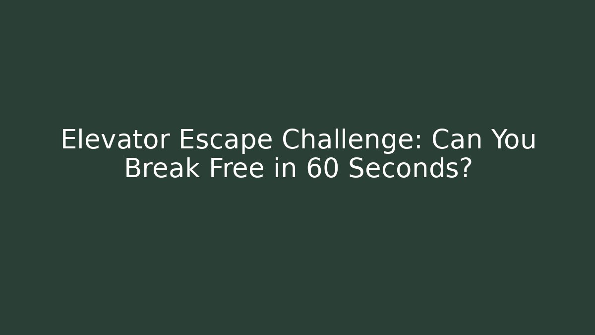 Elevator Escape Challenge: Can You Break Free in 60 Seconds? - Boomer Naturals