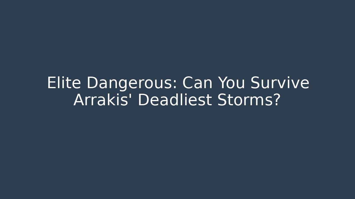 Elite Dangerous: Can You Survive Arrakis' Deadliest Storms?