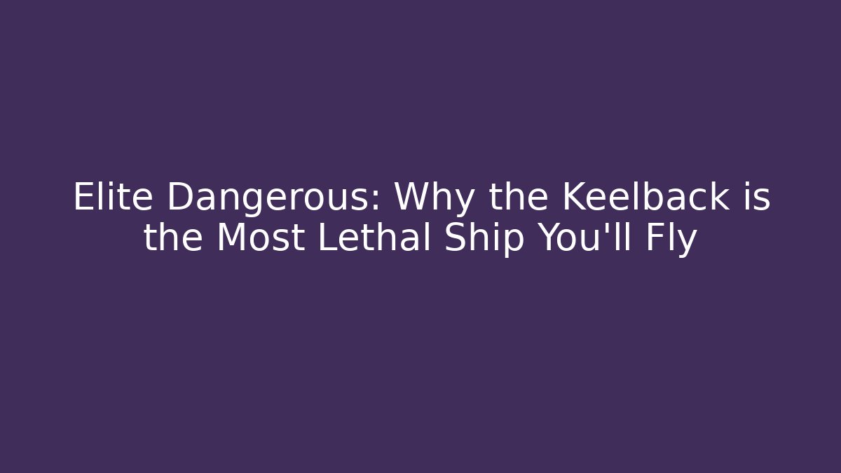 Elite Dangerous: Why the Keelback is the Most Lethal Ship You'll Fly