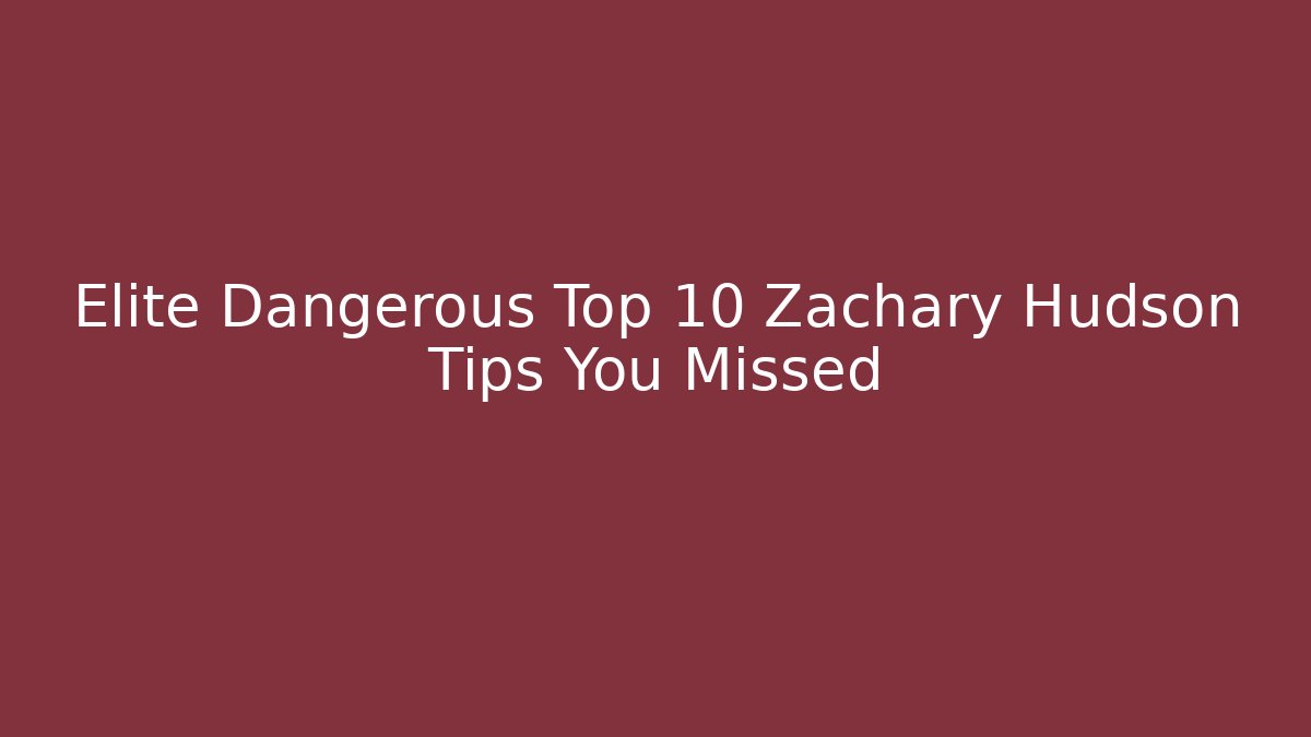 Elite Dangerous Top 10 Zachary Hudson Tips You Missed