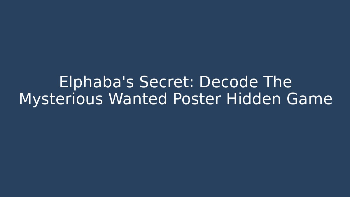Elphaba's Secret: Decode The Mysterious Wanted Poster Hidden Game