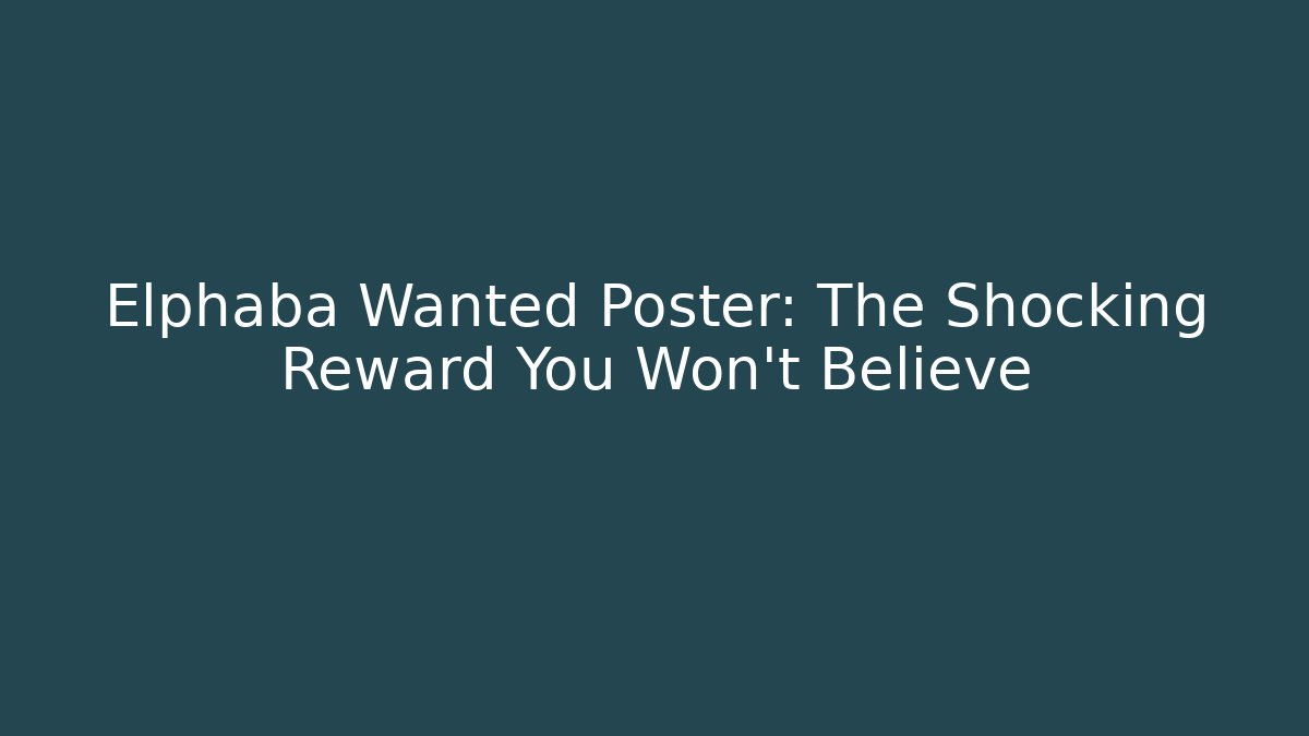 Elphaba Wanted Poster: The Shocking Reward You Won't Believe - Boomer Naturals