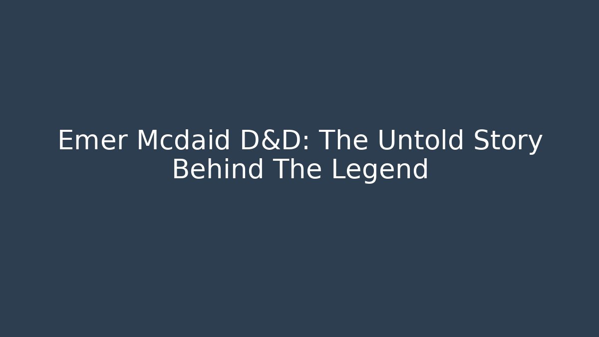 Emer Mcdaid D&D: The Untold Story Behind The Legend