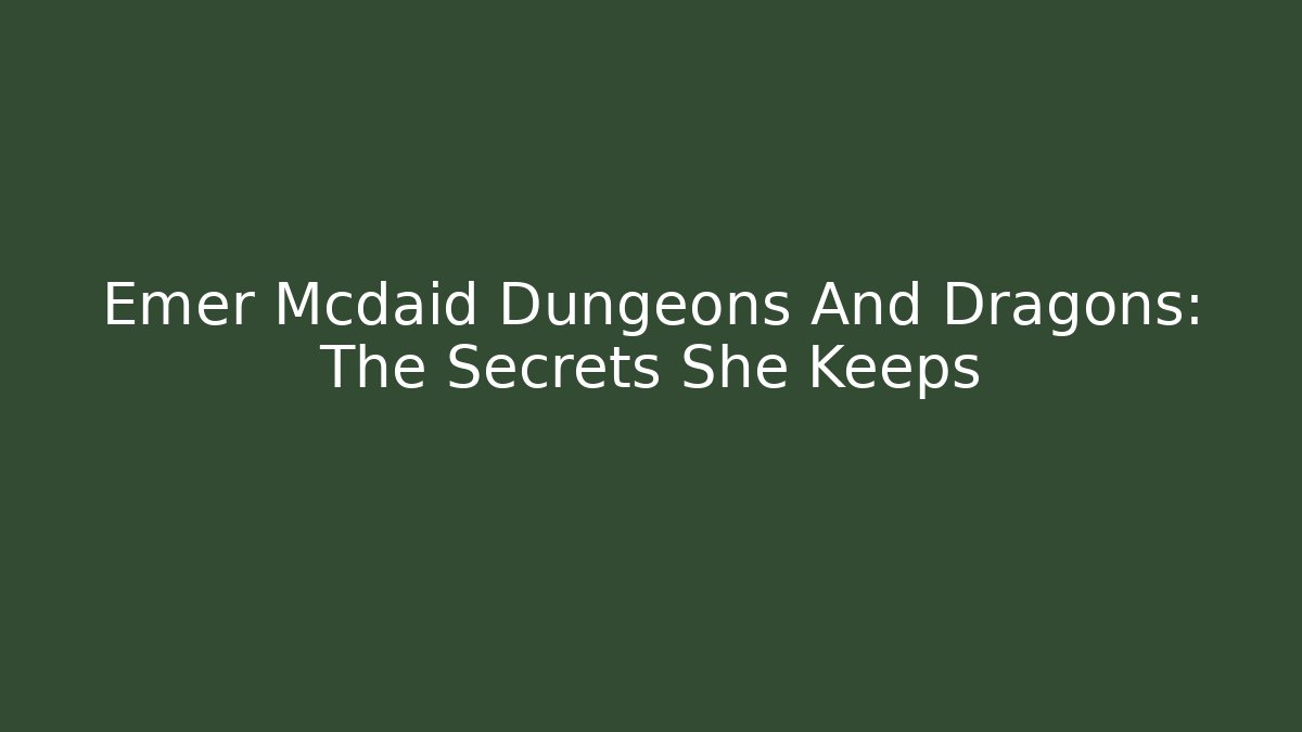 Emer Mcdaid Dungeons And Dragons: The Secrets She Keeps - Boomer Naturals