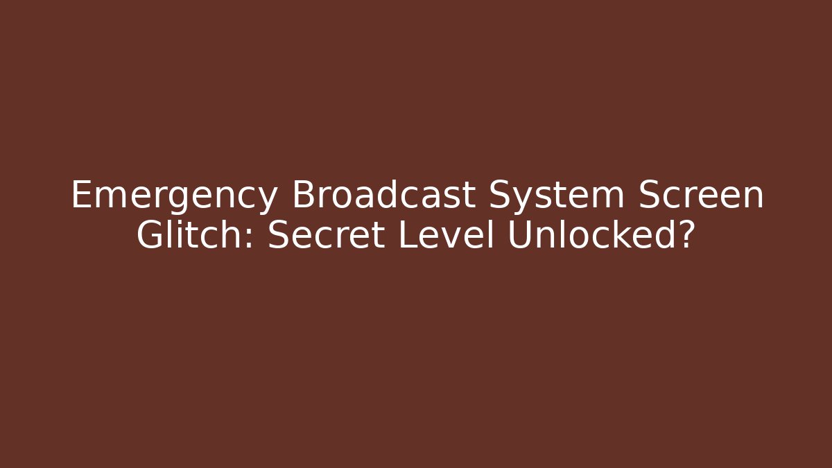 Emergency Broadcast System Screen Glitch: Secret Level Unlocked?
