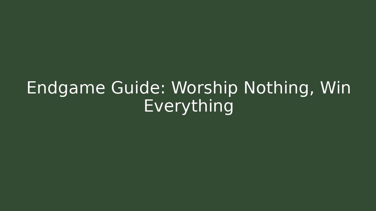 Endgame Guide: Worship Nothing, Win Everything - Boomer Naturals