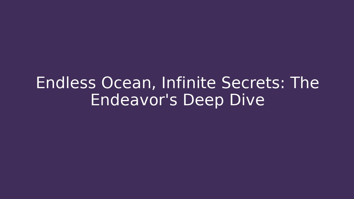 Endless Ocean, Infinite Secrets: The Endeavor's Deep Dive - Boomer Naturals