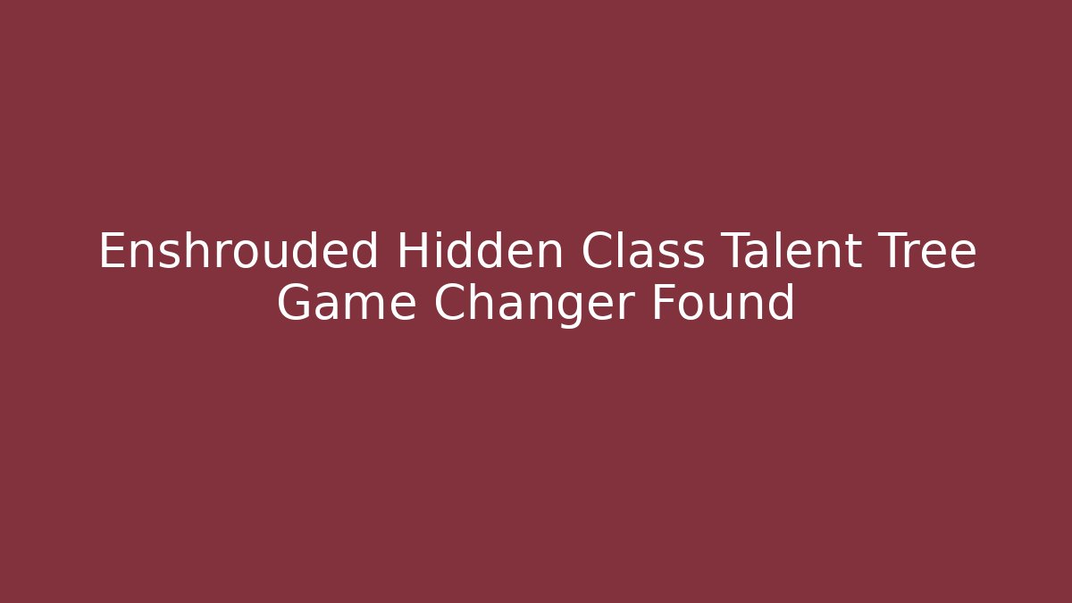 Enshrouded Hidden Class Talent Tree Game Changer Found