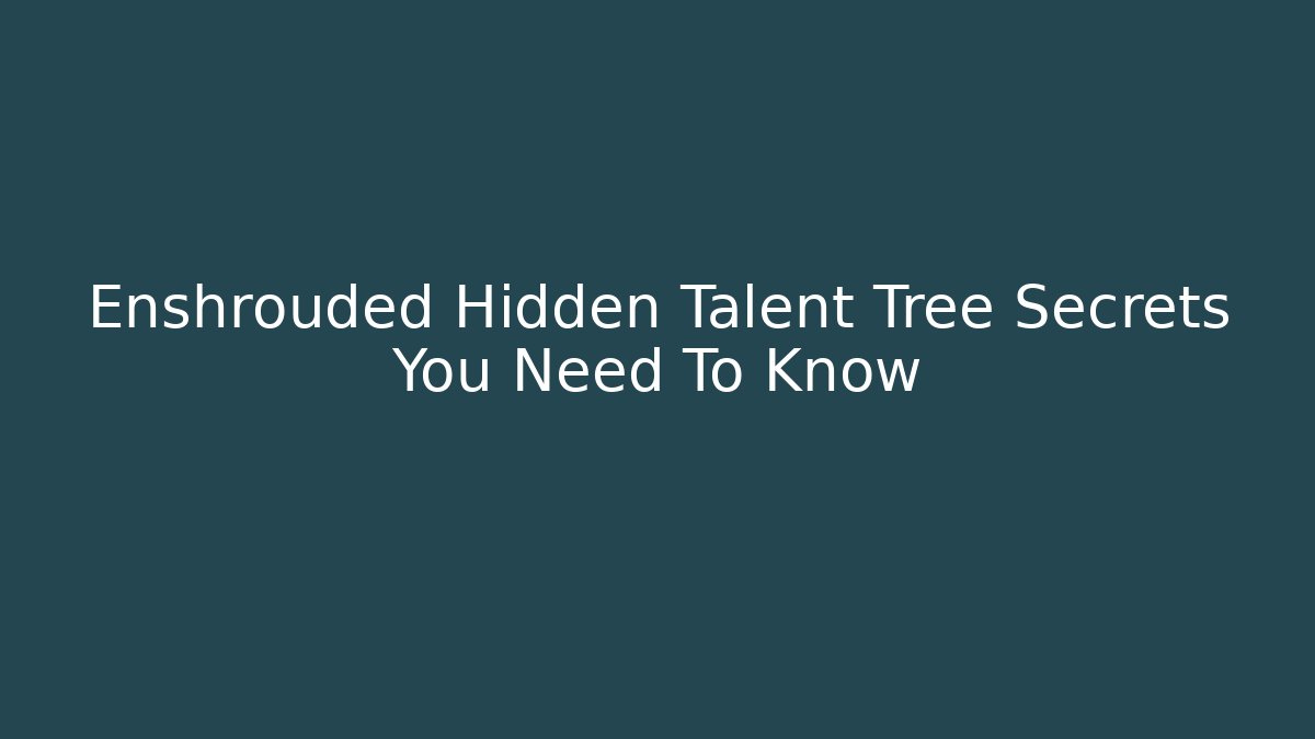 Enshrouded Hidden Talent Tree Secrets You Need To Know