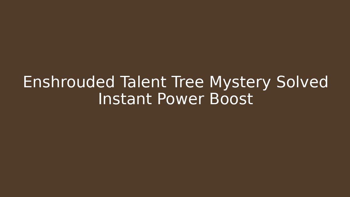 Enshrouded Talent Tree Mystery Solved Instant Power Boost - Boomer Naturals