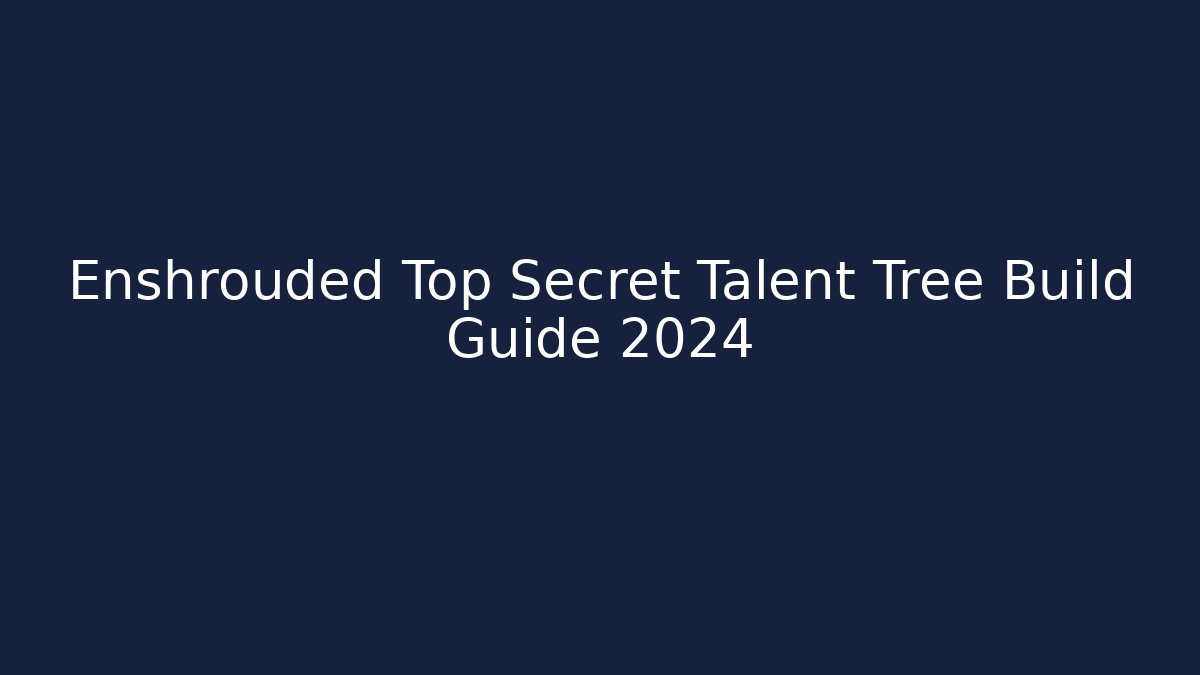 Enshrouded Top Secret Talent Tree Build Guide 2024
