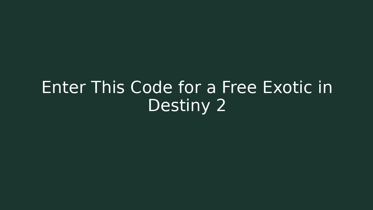 Enter This Code for a Free Exotic in Destiny 2 - Boomer Naturals