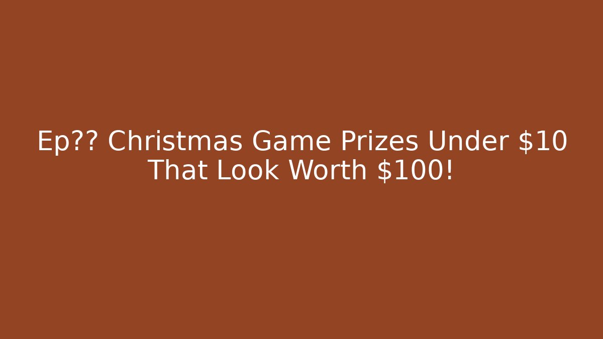 Ep圣诞 Christmas Game Prizes Under $10 That Look Worth $100!