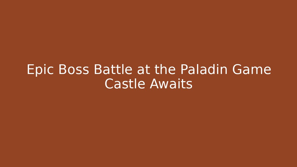 Epic Boss Battle at the Paladin Game Castle Awaits