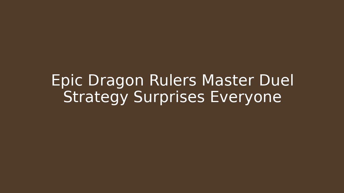 Epic Dragon Rulers Master Duel Strategy Surprises Everyone