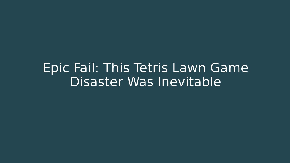 Epic Fail: This Tetris Lawn Game Disaster Was Inevitable