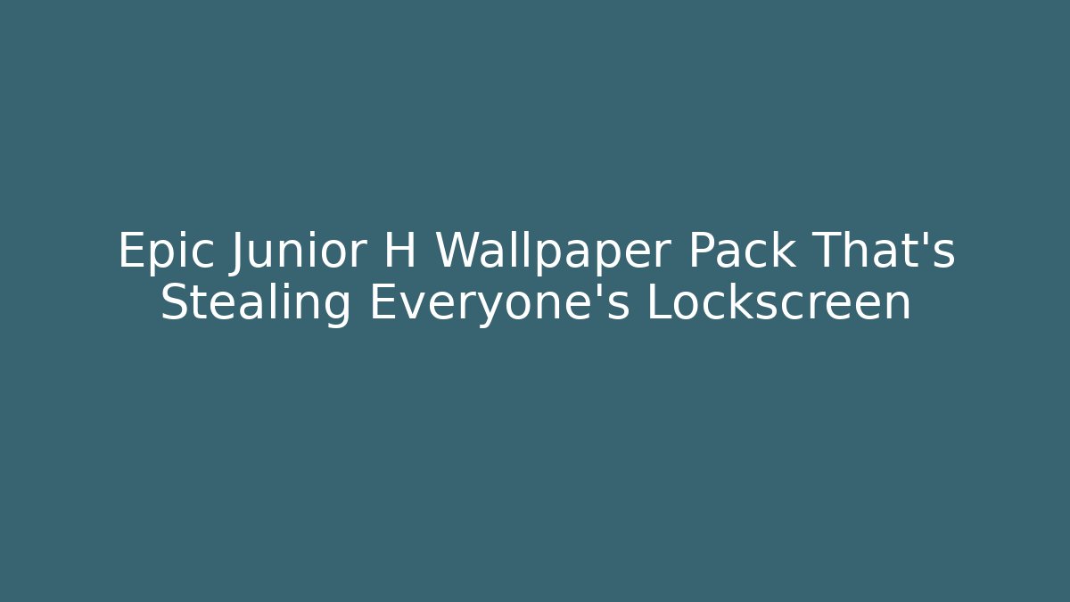 Epic Junior H Wallpaper Pack That’s Stealing Everyone’s Lockscreen - Boomer Naturals