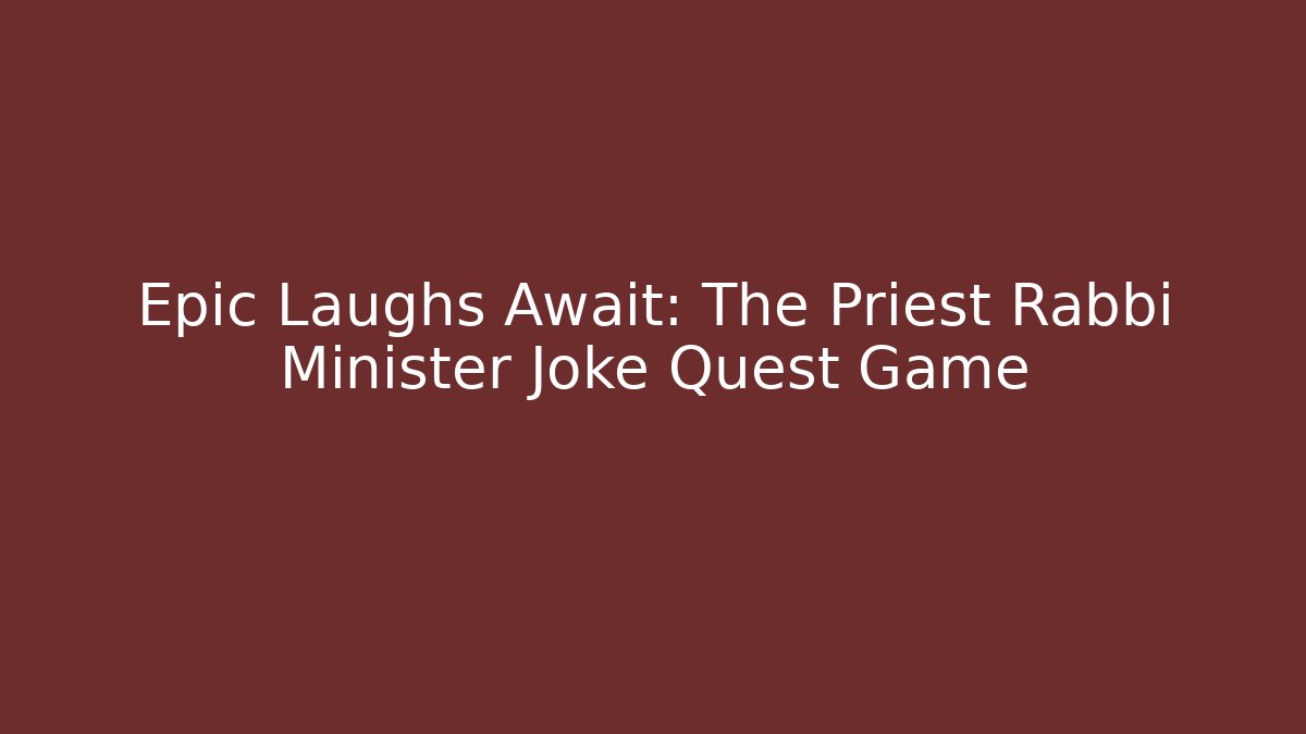 Epic Laughs Await: The Priest Rabbi Minister Joke Quest Game