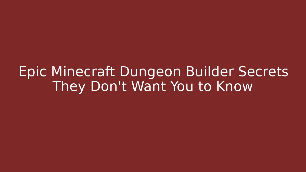 Epic Minecraft Dungeon Builder Secrets They Don't Want You to Know
