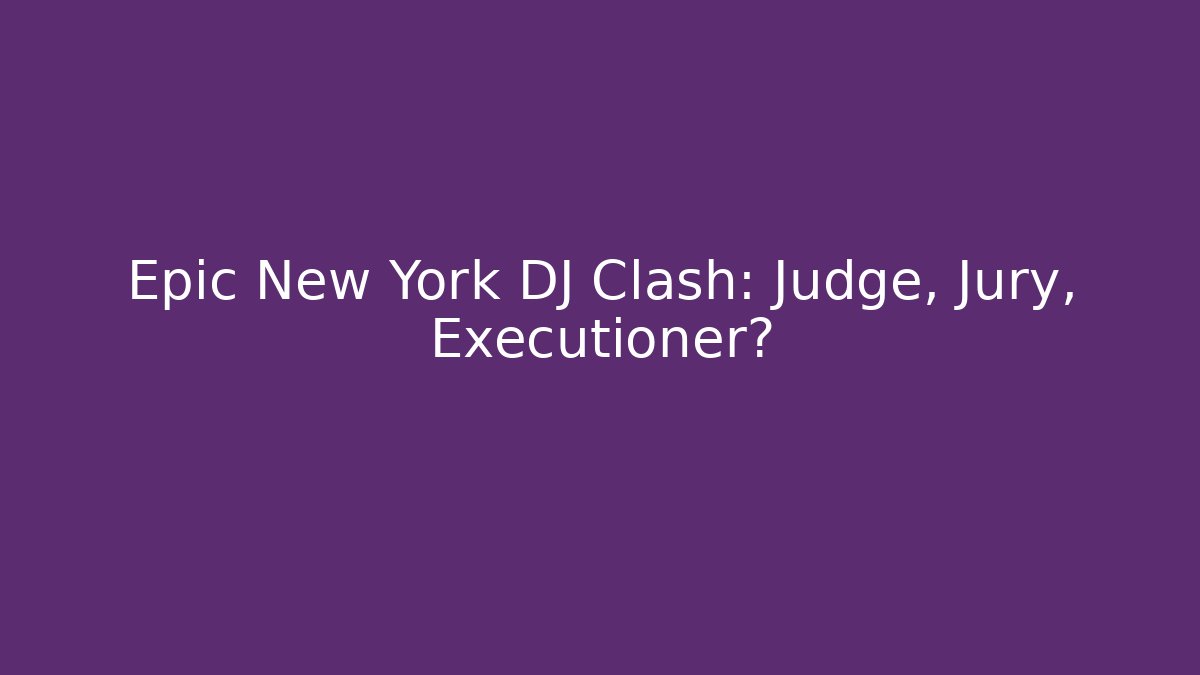 Epic New York DJ Clash: Judge, Jury, Executioner?