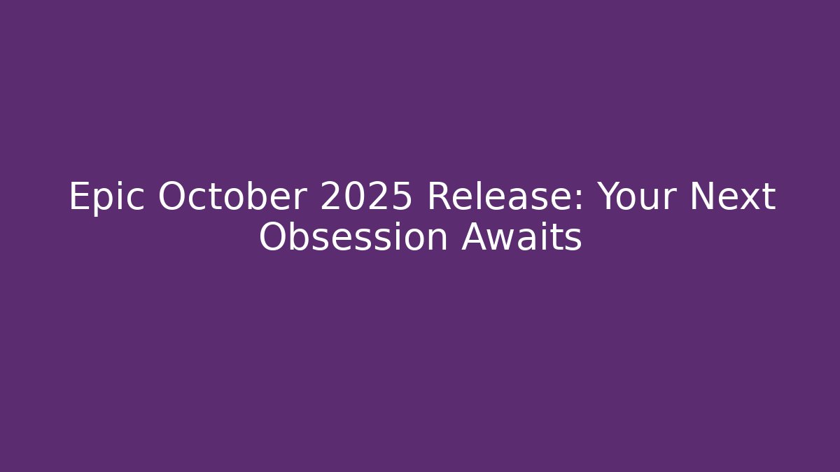 Epic October 2025 Release: Your Next Obsession Awaits - Boomer Naturals