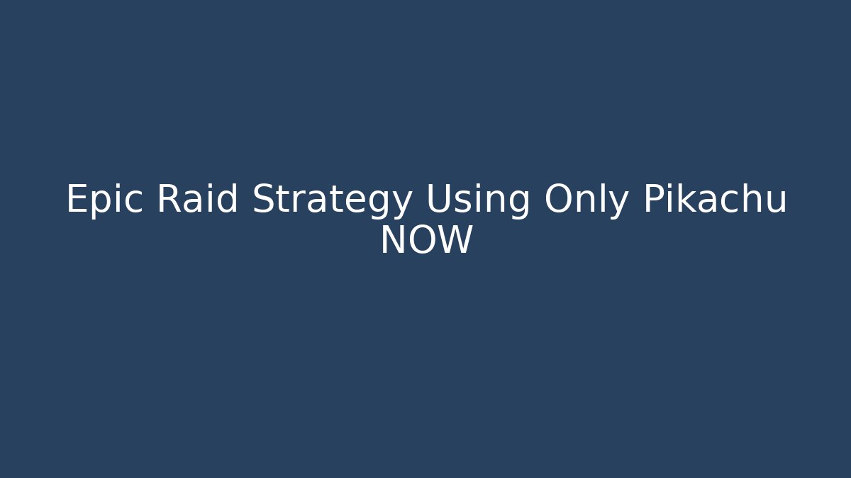 Epic Raid Strategy Using Only Pikachu NOW