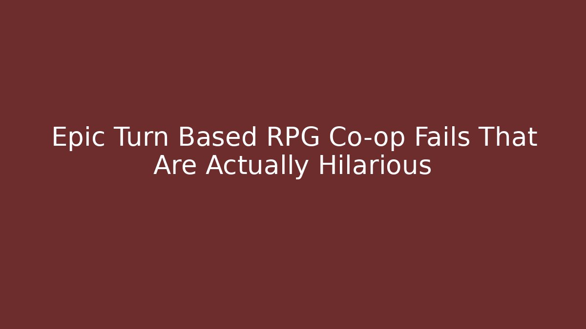 Epic Turn Based RPG Co-op Fails That Are Actually Hilarious
