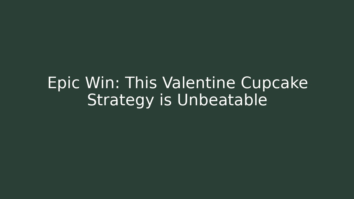 Epic Win: This Valentine Cupcake Strategy is Unbeatable - Boomer Naturals