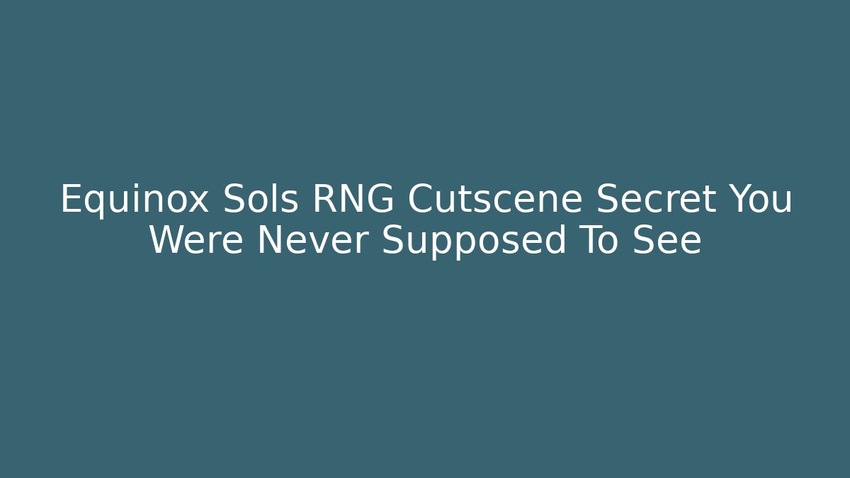Equinox Sols RNG Cutscene Secret You Were Never Supposed To See