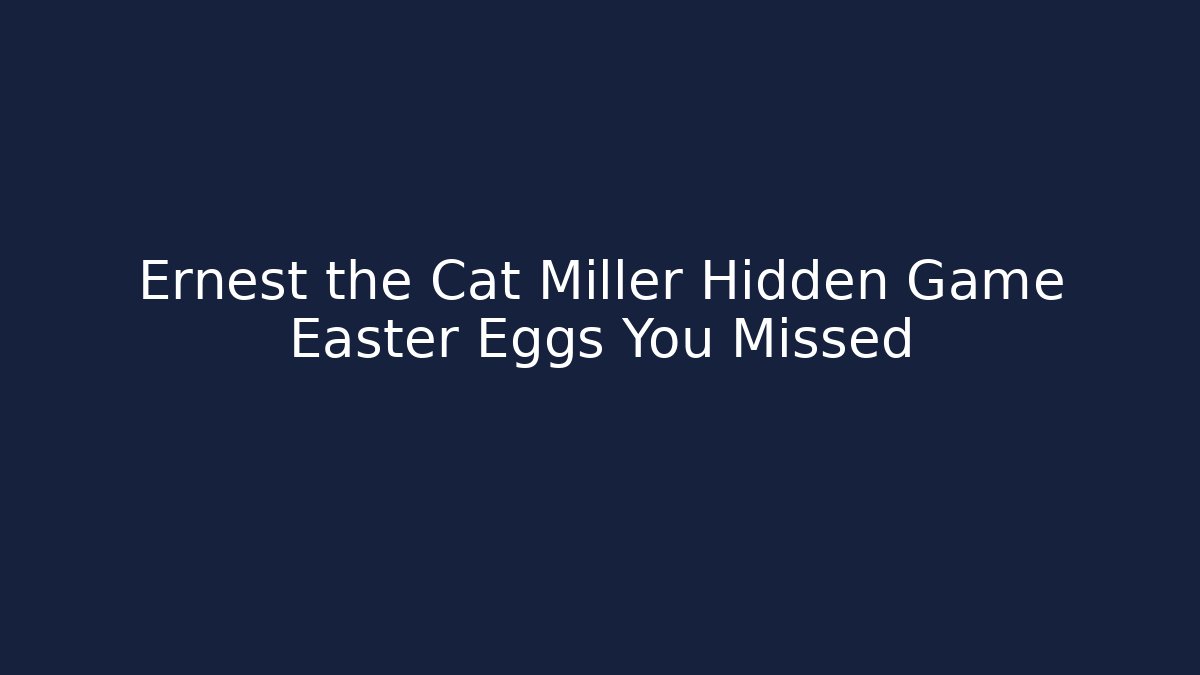 Ernest the Cat Miller Hidden Game Easter Eggs You Missed