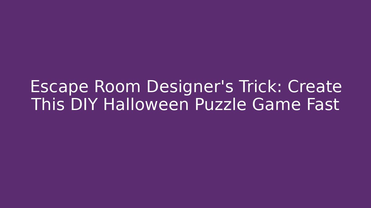Escape Room Designer's Trick: Create This DIY Halloween Puzzle Game Fast