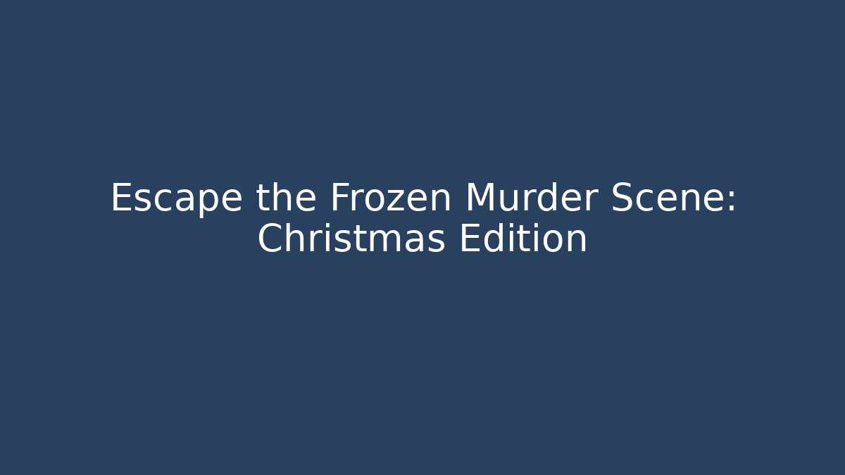 Escape the Frozen Murder Scene: Christmas Edition