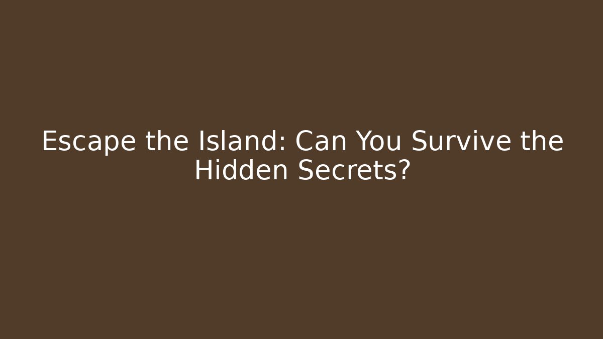 Escape the Island: Can You Survive the Hidden Secrets?