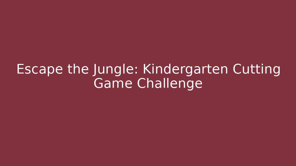 Escape the Jungle: Kindergarten Cutting Game Challenge