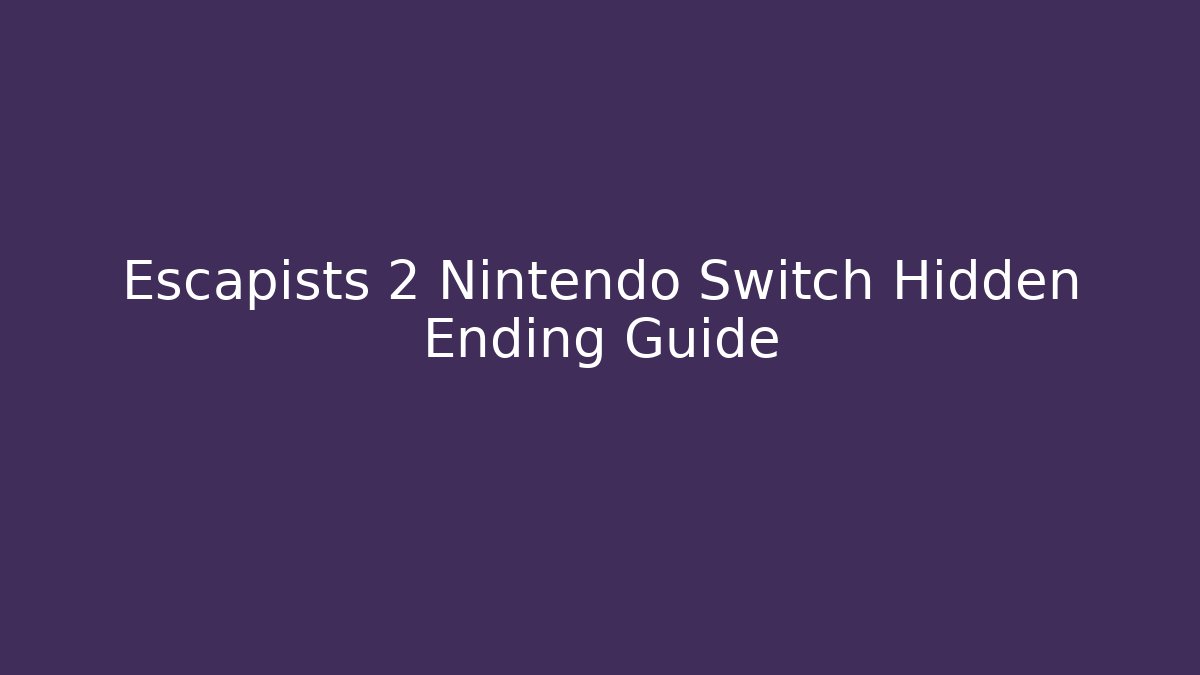 Escapists 2 Nintendo Switch Hidden Ending Guide - Boomer Naturals