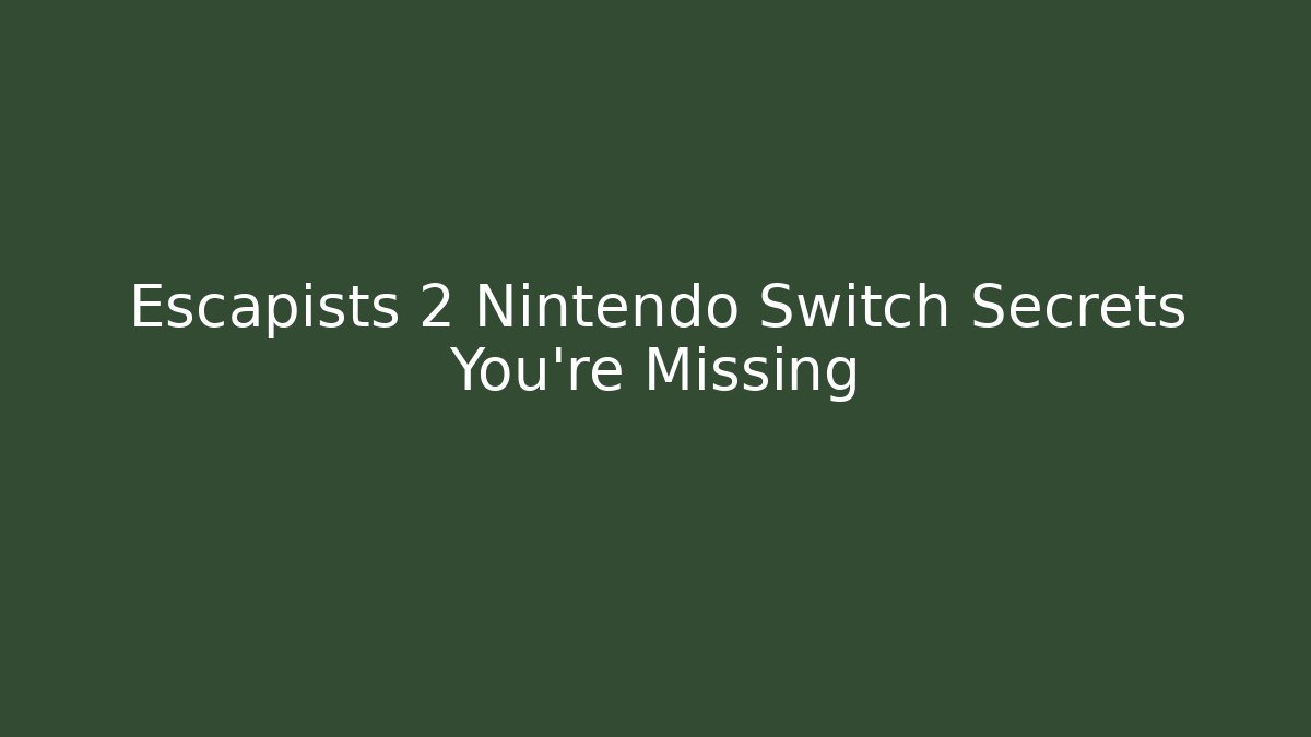 Escapists 2 Nintendo Switch Secrets You're Missing - Boomer Naturals