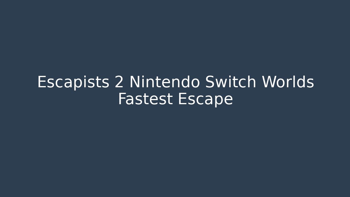 Escapists 2 Nintendo Switch Worlds Fastest Escape