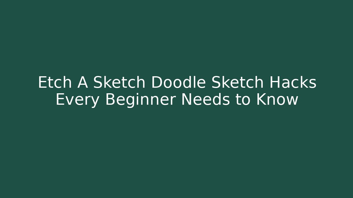 Etch A Sketch Doodle Sketch Hacks Every Beginner Needs to Know