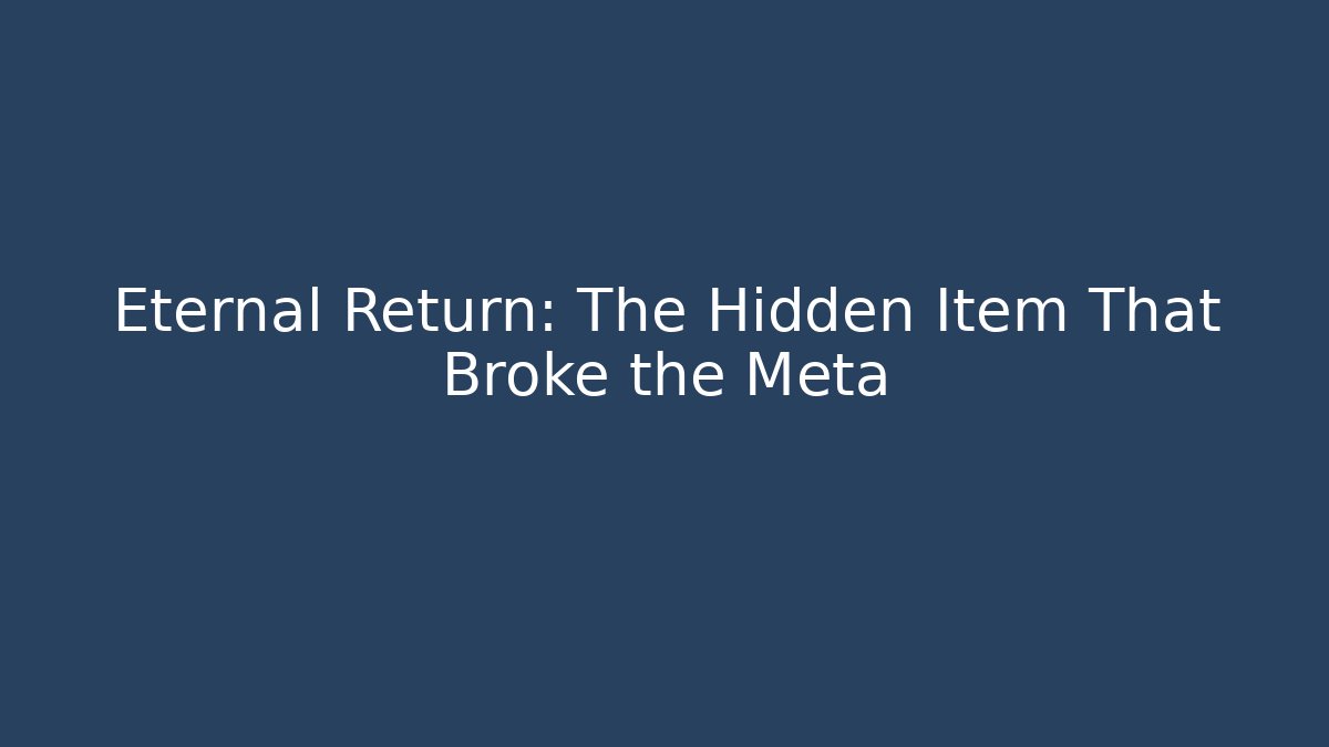 Eternal Return: The Hidden Item That Broke the Meta