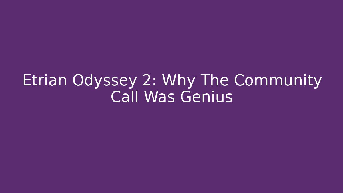 Etrian Odyssey 2: Why The Community Call Was Genius