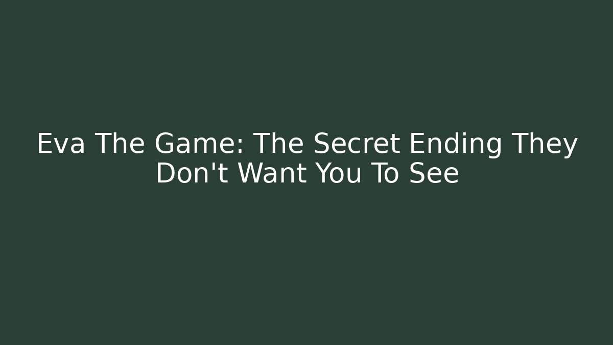 Eva The Game: The Secret Ending They Don't Want You To See