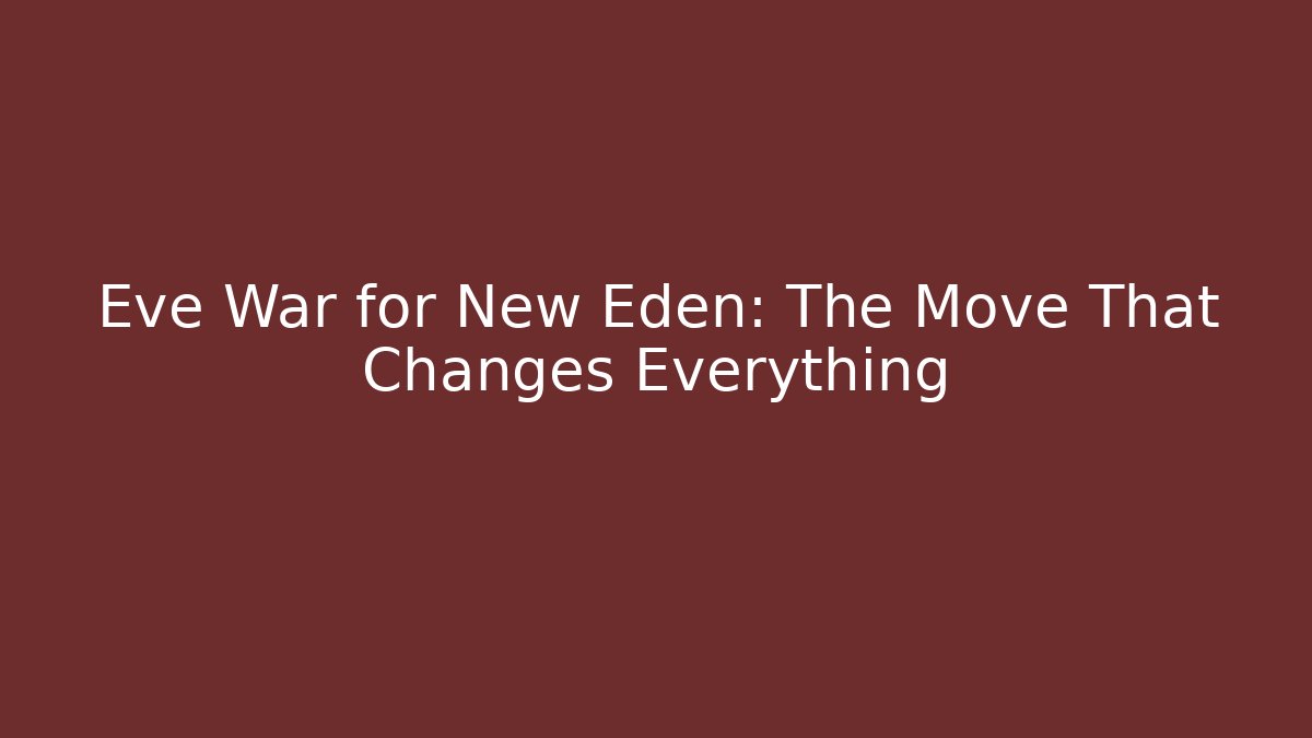 Eve War for New Eden: The Move That Changes Everything - Boomer Naturals