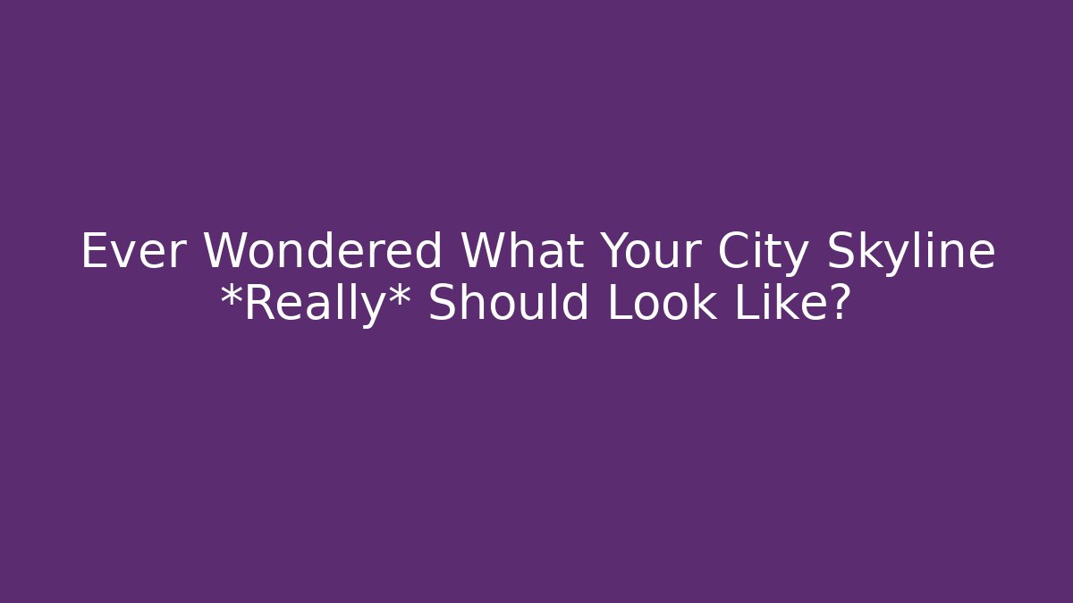 Ever Wondered What Your City Skyline *Really* Should Look Like?