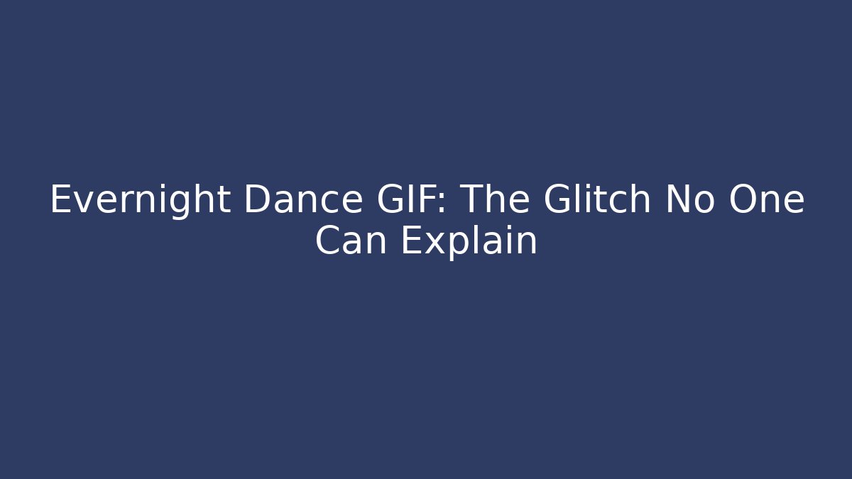 Evernight Dance GIF: The Glitch No One Can Explain