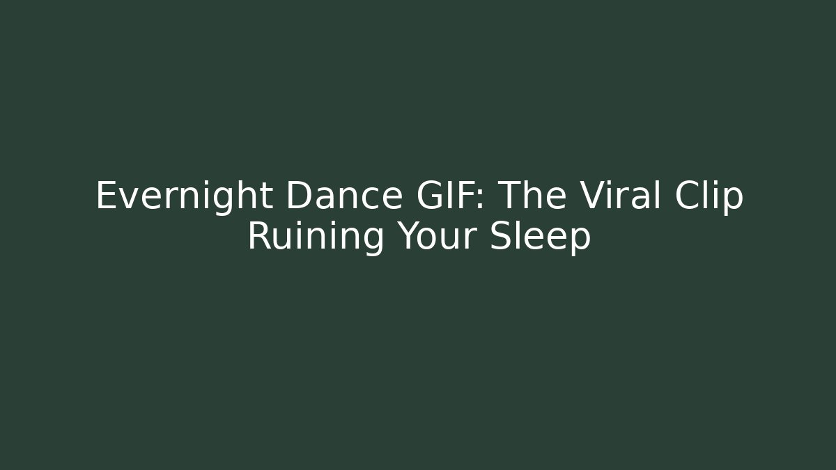 Evernight Dance GIF: The Viral Clip Ruining Your Sleep