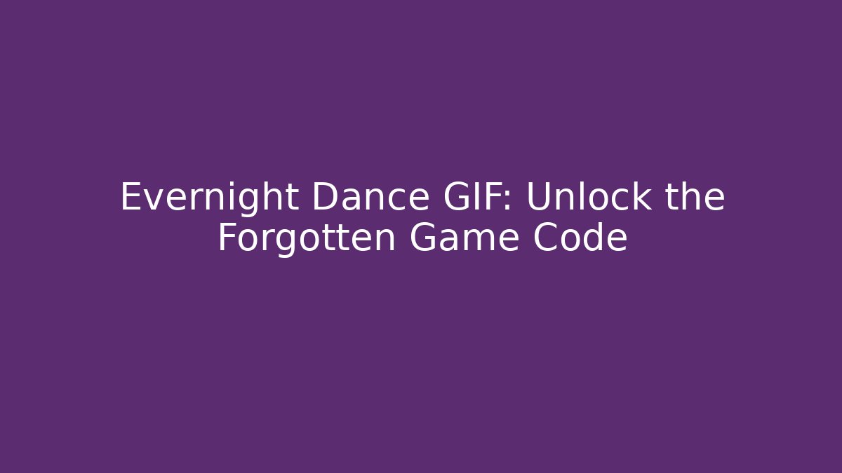 Evernight Dance GIF: Unlock the Forgotten Game Code