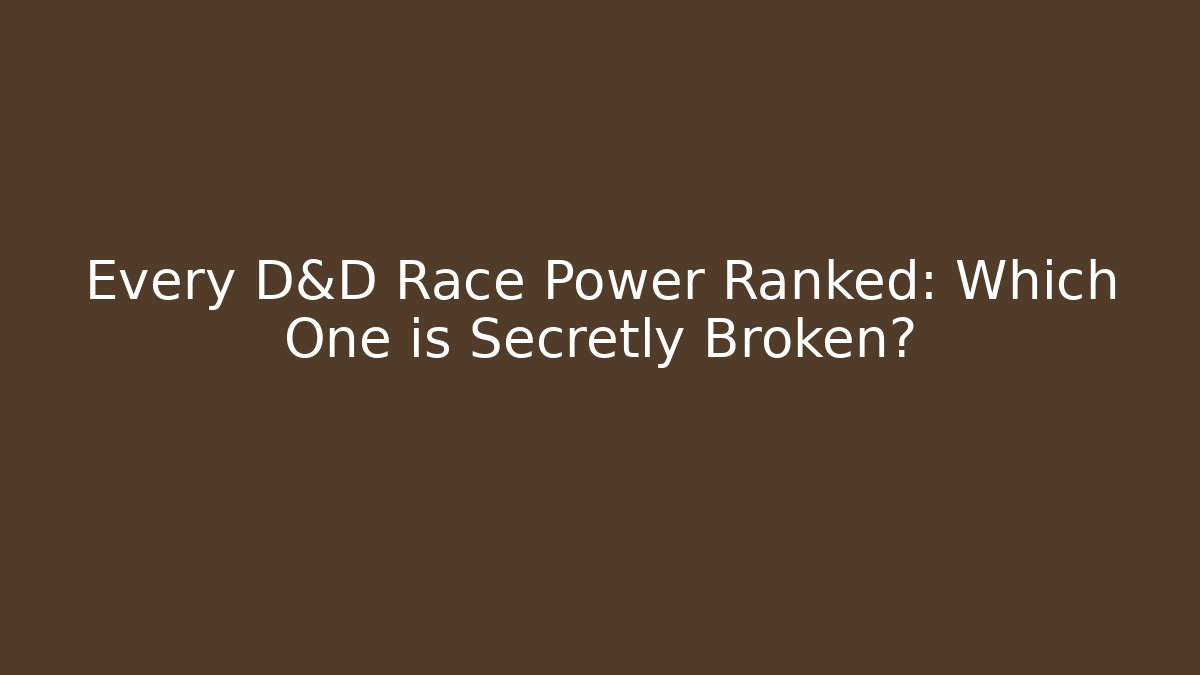 Every D&D Race Power Ranked: Which One is Secretly Broken?